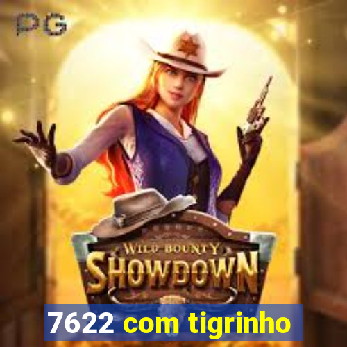 7622 com tigrinho